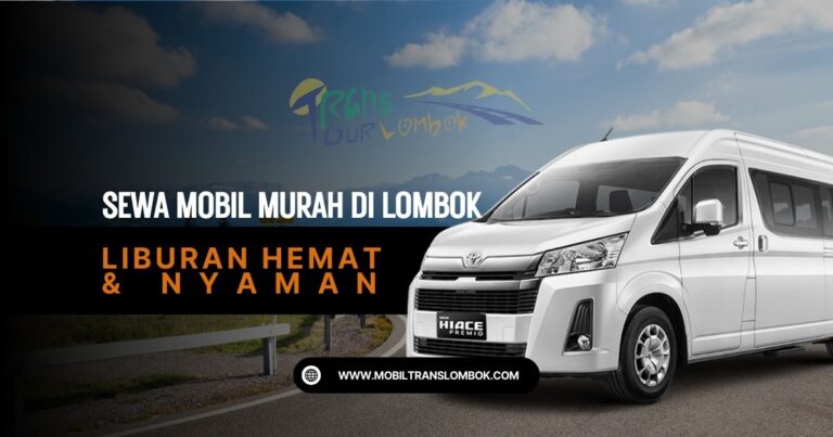 Sewa Mobil Murah di Lombok: Liburan Hemat & Nyaman