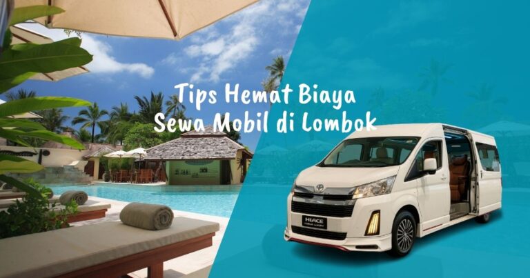 Tips Hemat Biaya Sewa Mobil di Lombok