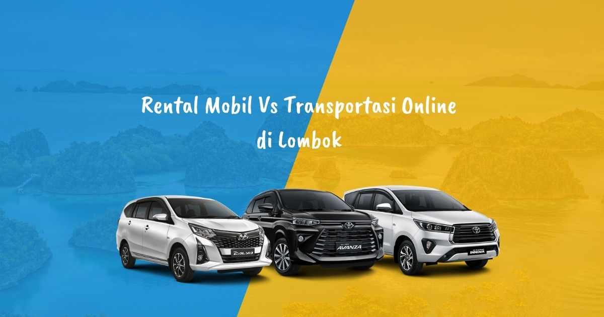 Rental Mobil vs Transportasi Online di Lombok: Efisien Mana?